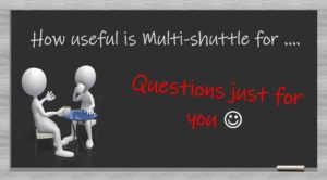 Multi shuttle questions