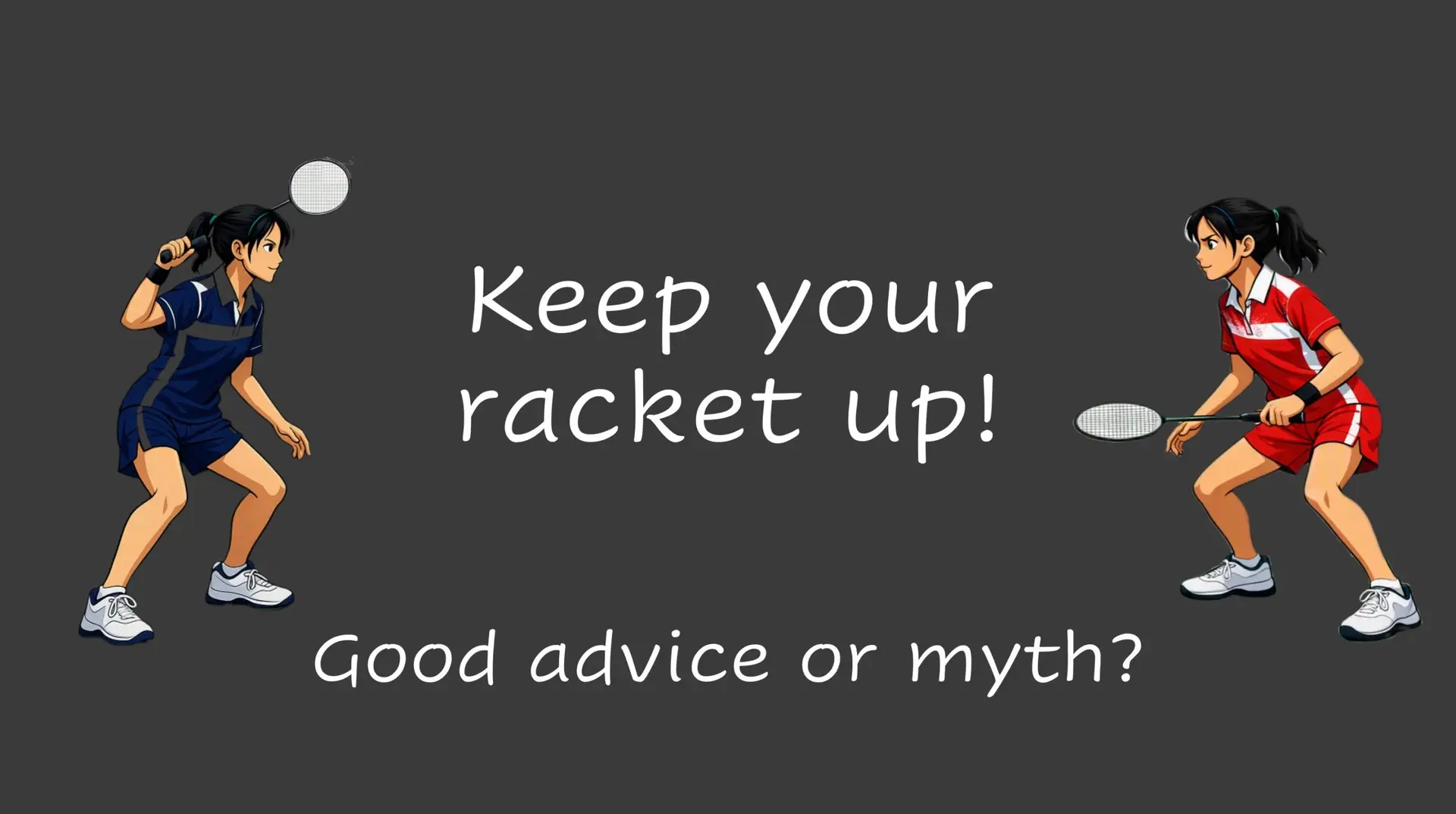 Keep your racket up